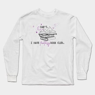 Can't. I have fantasy book club. Long Sleeve T-Shirt